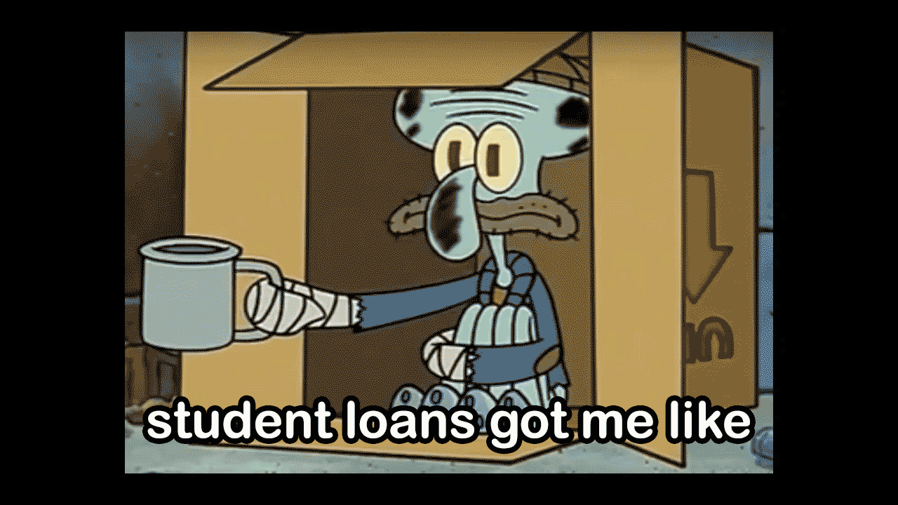 student loans got me like